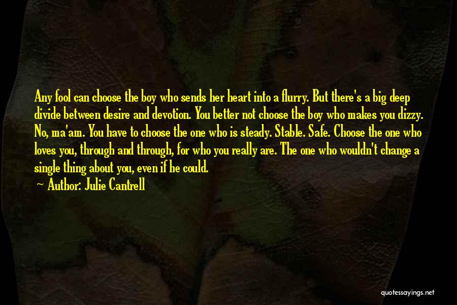 Julie Cantrell Quotes: Any Fool Can Choose The Boy Who Sends Her Heart Into A Flurry. But There's A Big Deep Divide Between