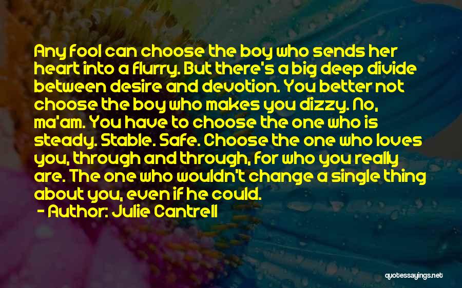 Julie Cantrell Quotes: Any Fool Can Choose The Boy Who Sends Her Heart Into A Flurry. But There's A Big Deep Divide Between