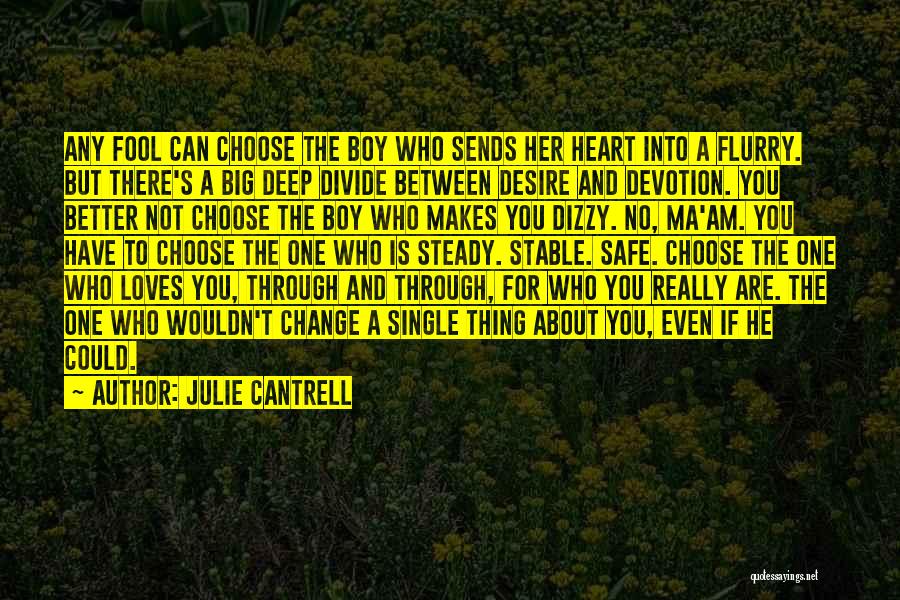 Julie Cantrell Quotes: Any Fool Can Choose The Boy Who Sends Her Heart Into A Flurry. But There's A Big Deep Divide Between