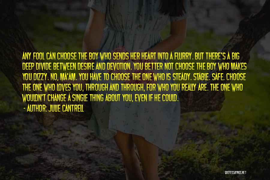 Julie Cantrell Quotes: Any Fool Can Choose The Boy Who Sends Her Heart Into A Flurry. But There's A Big Deep Divide Between