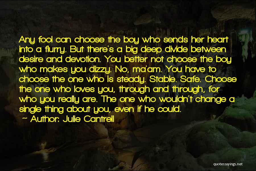 Julie Cantrell Quotes: Any Fool Can Choose The Boy Who Sends Her Heart Into A Flurry. But There's A Big Deep Divide Between