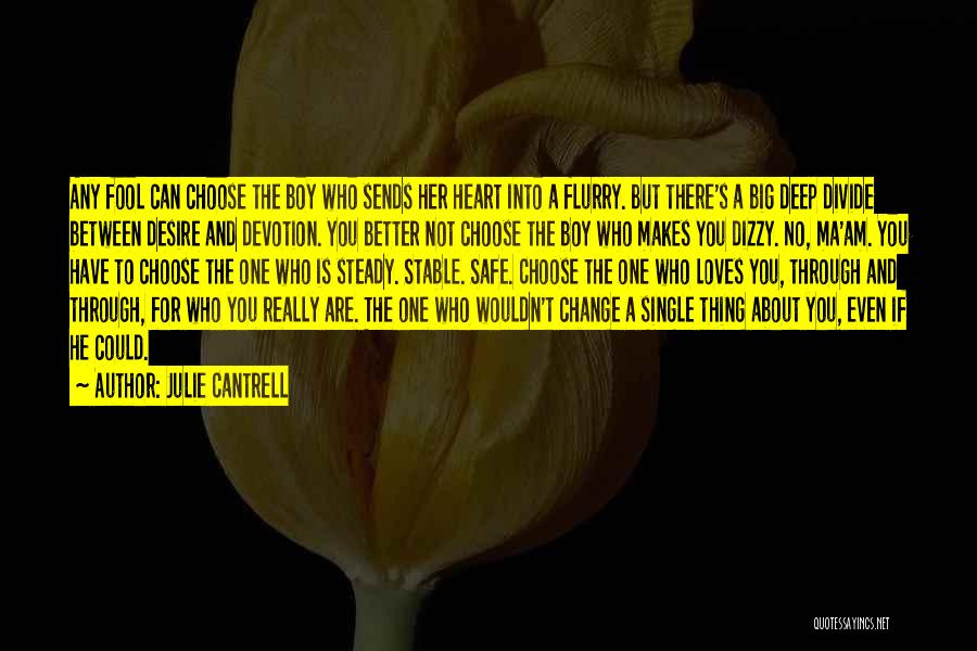 Julie Cantrell Quotes: Any Fool Can Choose The Boy Who Sends Her Heart Into A Flurry. But There's A Big Deep Divide Between