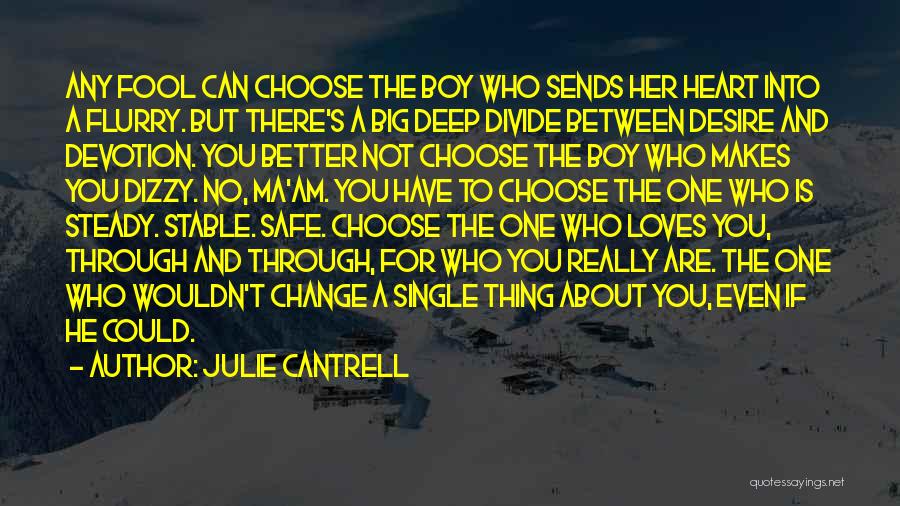 Julie Cantrell Quotes: Any Fool Can Choose The Boy Who Sends Her Heart Into A Flurry. But There's A Big Deep Divide Between