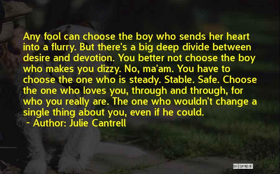 Julie Cantrell Quotes: Any Fool Can Choose The Boy Who Sends Her Heart Into A Flurry. But There's A Big Deep Divide Between