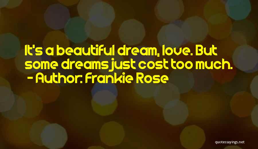 Frankie Rose Quotes: It's A Beautiful Dream, Love. But Some Dreams Just Cost Too Much.