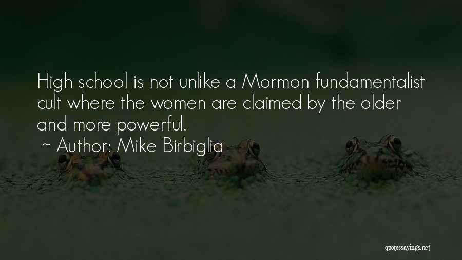 Mike Birbiglia Quotes: High School Is Not Unlike A Mormon Fundamentalist Cult Where The Women Are Claimed By The Older And More Powerful.