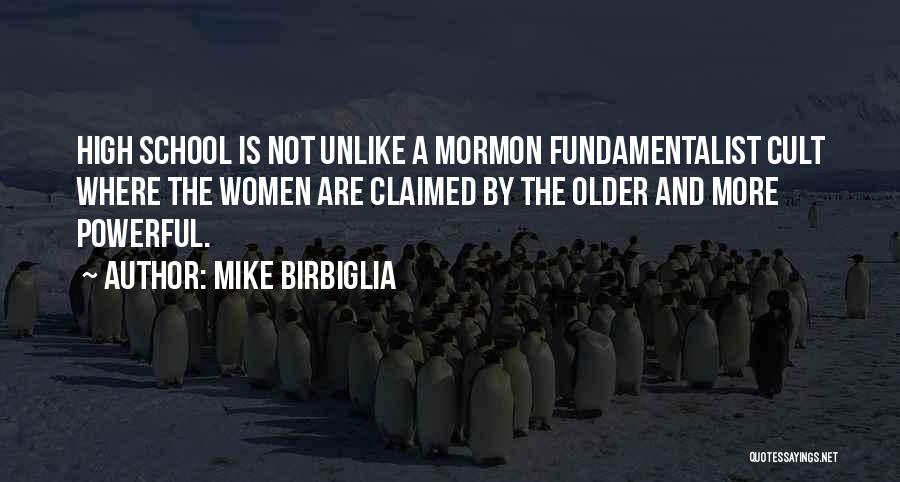 Mike Birbiglia Quotes: High School Is Not Unlike A Mormon Fundamentalist Cult Where The Women Are Claimed By The Older And More Powerful.
