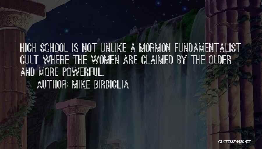 Mike Birbiglia Quotes: High School Is Not Unlike A Mormon Fundamentalist Cult Where The Women Are Claimed By The Older And More Powerful.
