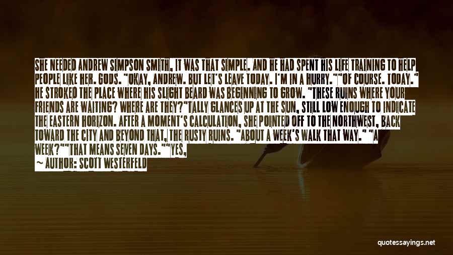 Scott Westerfeld Quotes: She Needed Andrew Simpson Smith, It Was That Simple. And He Had Spent His Life Training To Help People Like