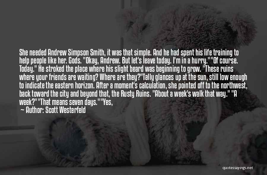 Scott Westerfeld Quotes: She Needed Andrew Simpson Smith, It Was That Simple. And He Had Spent His Life Training To Help People Like