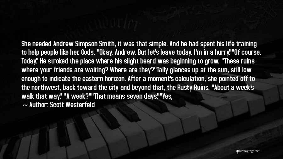 Scott Westerfeld Quotes: She Needed Andrew Simpson Smith, It Was That Simple. And He Had Spent His Life Training To Help People Like