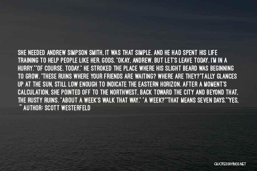 Scott Westerfeld Quotes: She Needed Andrew Simpson Smith, It Was That Simple. And He Had Spent His Life Training To Help People Like