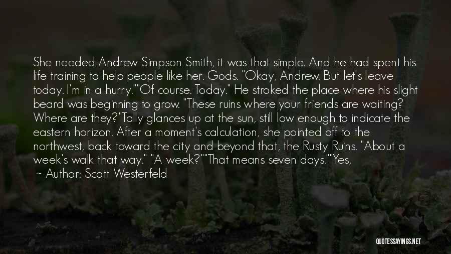 Scott Westerfeld Quotes: She Needed Andrew Simpson Smith, It Was That Simple. And He Had Spent His Life Training To Help People Like