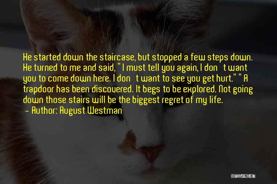 August Westman Quotes: He Started Down The Staircase, But Stopped A Few Steps Down. He Turned To Me And Said, I Must Tell