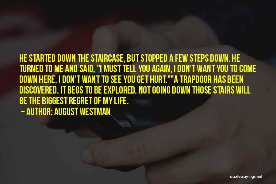 August Westman Quotes: He Started Down The Staircase, But Stopped A Few Steps Down. He Turned To Me And Said, I Must Tell