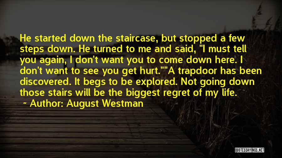 August Westman Quotes: He Started Down The Staircase, But Stopped A Few Steps Down. He Turned To Me And Said, I Must Tell