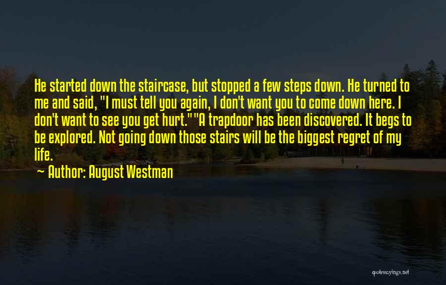 August Westman Quotes: He Started Down The Staircase, But Stopped A Few Steps Down. He Turned To Me And Said, I Must Tell