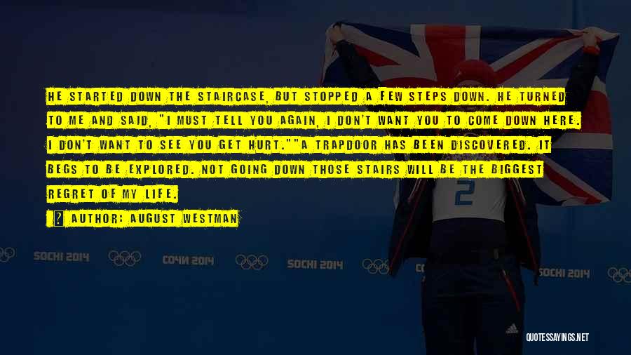 August Westman Quotes: He Started Down The Staircase, But Stopped A Few Steps Down. He Turned To Me And Said, I Must Tell