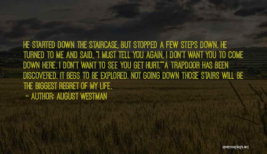 August Westman Quotes: He Started Down The Staircase, But Stopped A Few Steps Down. He Turned To Me And Said, I Must Tell