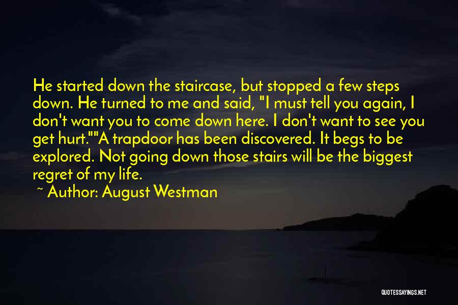 August Westman Quotes: He Started Down The Staircase, But Stopped A Few Steps Down. He Turned To Me And Said, I Must Tell