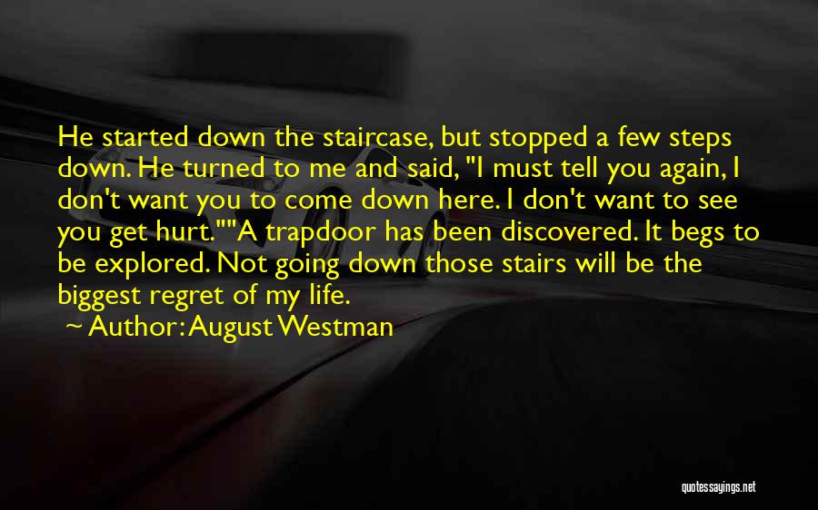 August Westman Quotes: He Started Down The Staircase, But Stopped A Few Steps Down. He Turned To Me And Said, I Must Tell