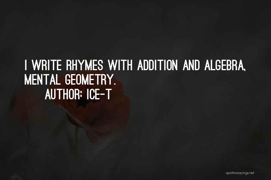 Ice-T Quotes: I Write Rhymes With Addition And Algebra, Mental Geometry.