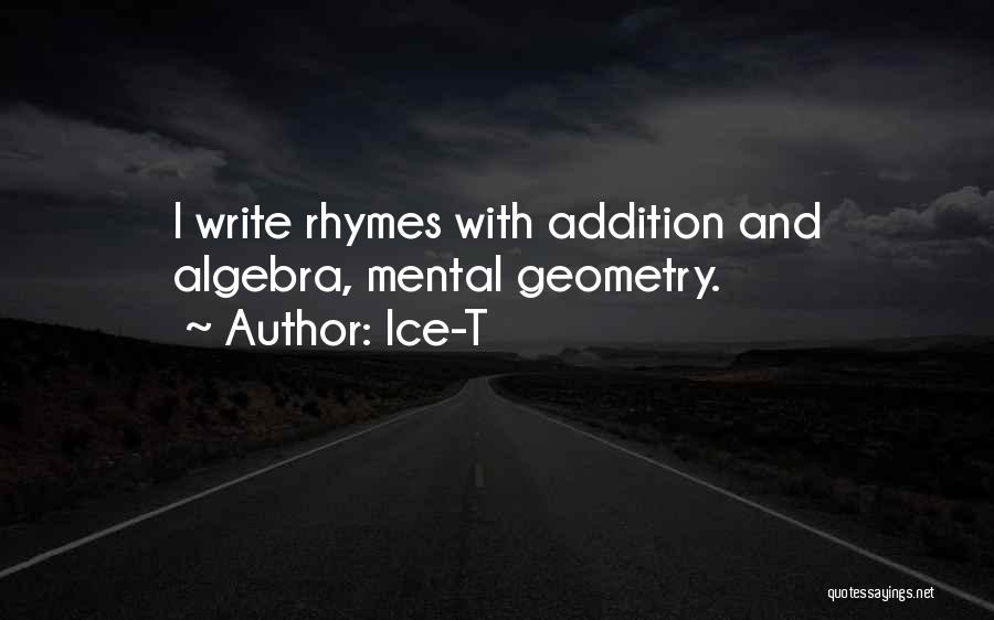 Ice-T Quotes: I Write Rhymes With Addition And Algebra, Mental Geometry.