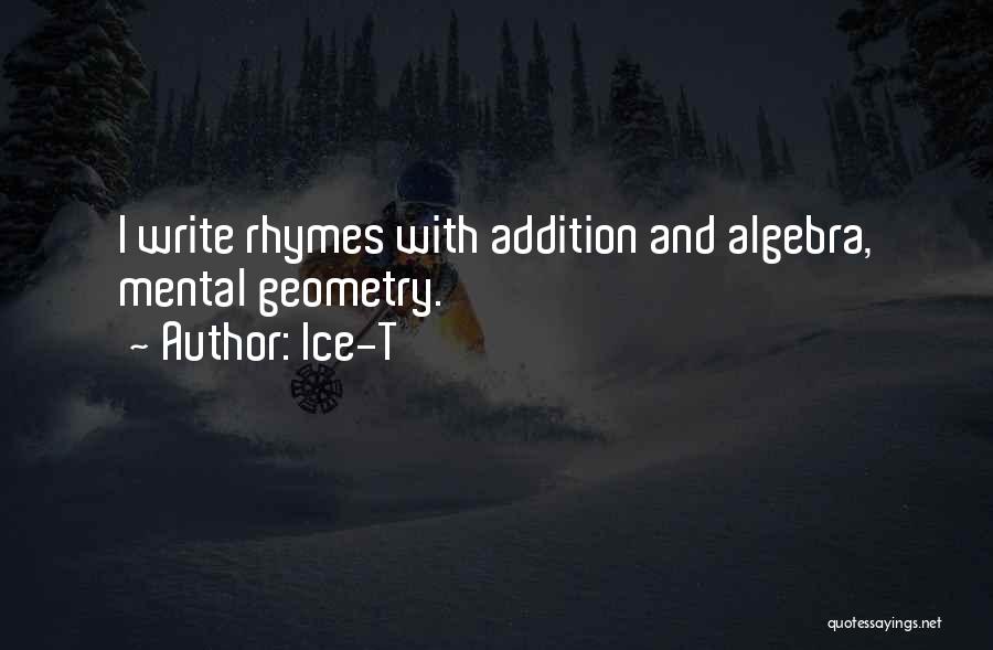 Ice-T Quotes: I Write Rhymes With Addition And Algebra, Mental Geometry.