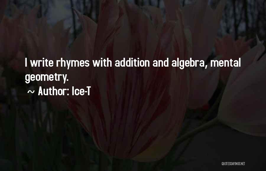 Ice-T Quotes: I Write Rhymes With Addition And Algebra, Mental Geometry.