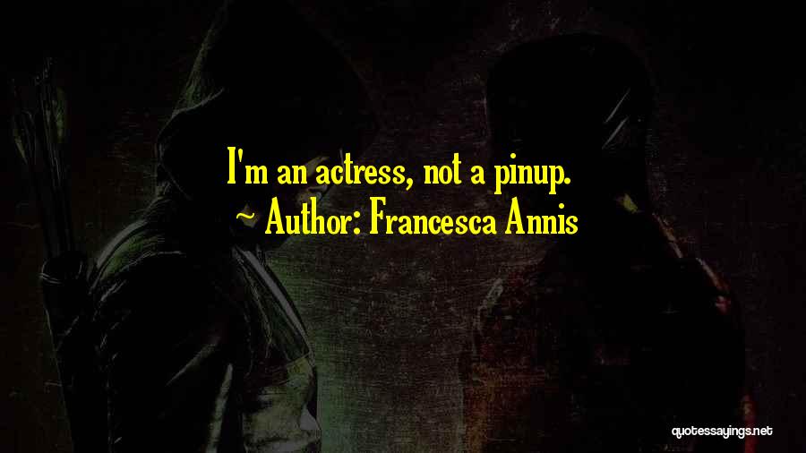 Francesca Annis Quotes: I'm An Actress, Not A Pinup.