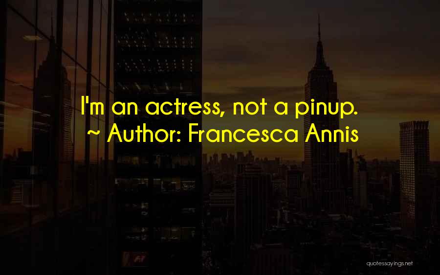 Francesca Annis Quotes: I'm An Actress, Not A Pinup.