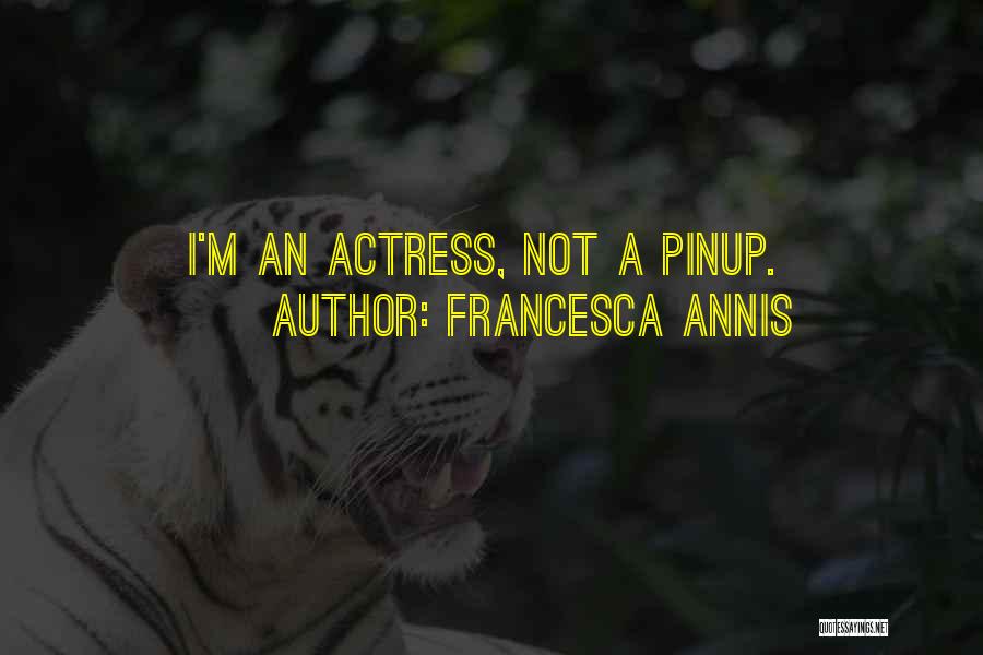 Francesca Annis Quotes: I'm An Actress, Not A Pinup.