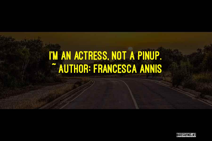 Francesca Annis Quotes: I'm An Actress, Not A Pinup.