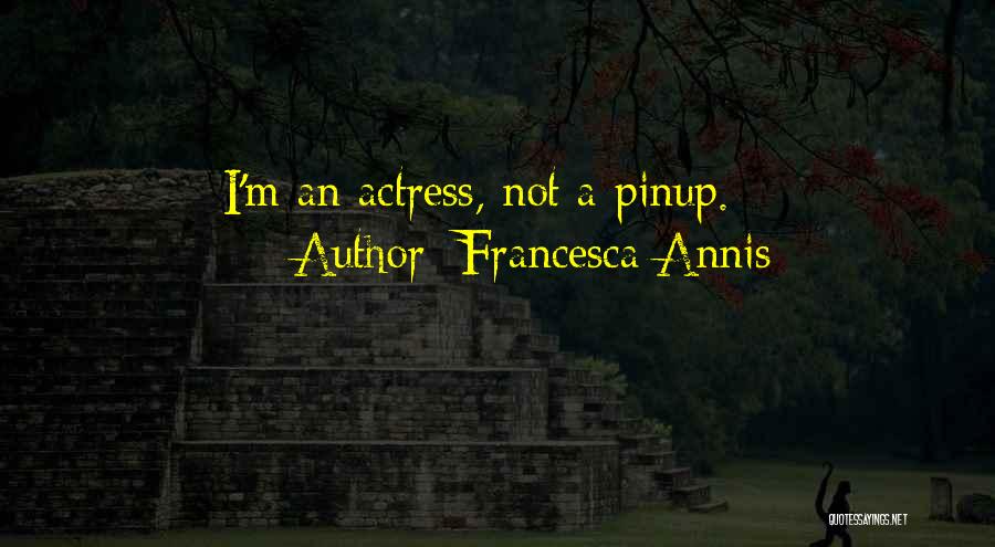 Francesca Annis Quotes: I'm An Actress, Not A Pinup.