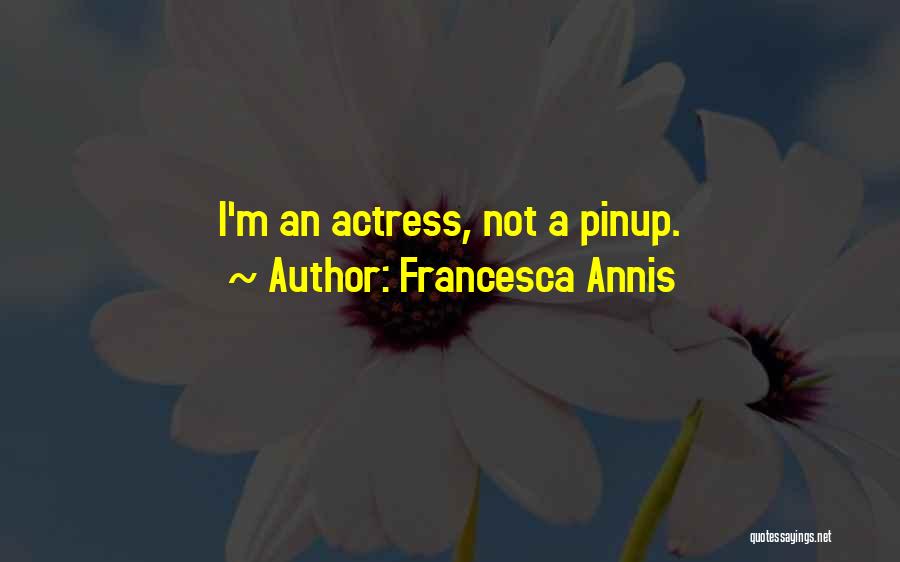 Francesca Annis Quotes: I'm An Actress, Not A Pinup.