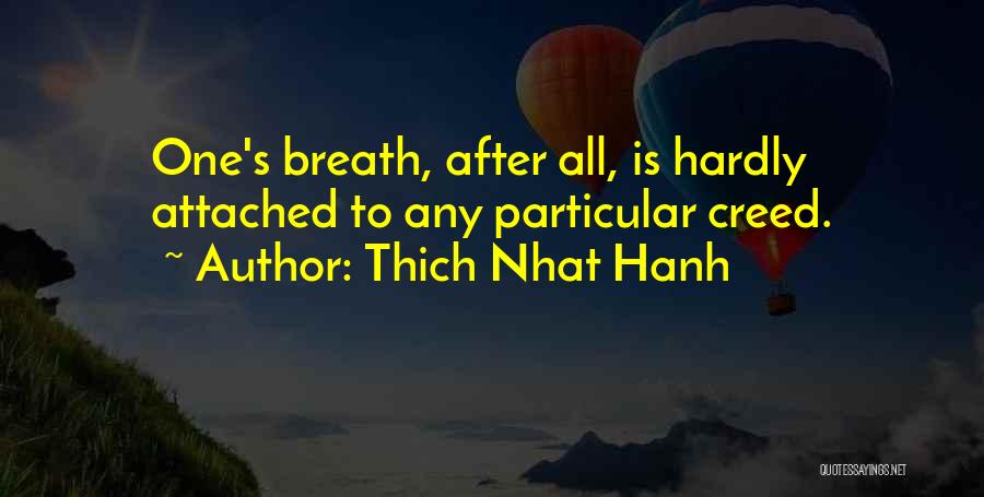 Thich Nhat Hanh Quotes: One's Breath, After All, Is Hardly Attached To Any Particular Creed.