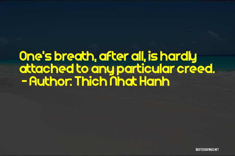 Thich Nhat Hanh Quotes: One's Breath, After All, Is Hardly Attached To Any Particular Creed.