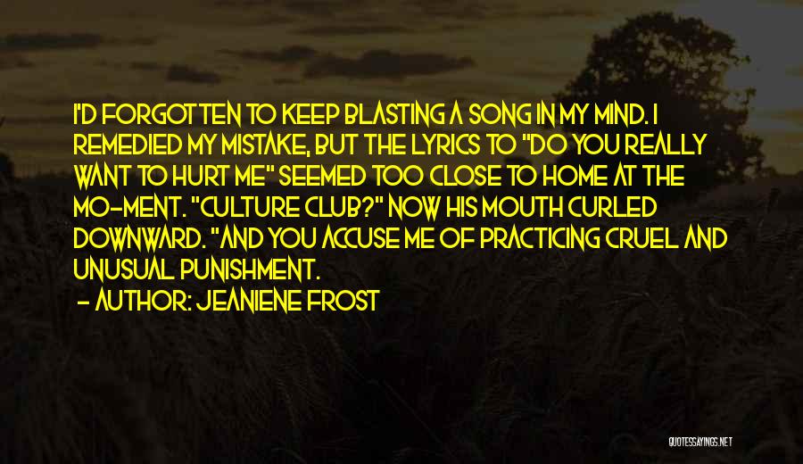 Jeaniene Frost Quotes: I'd Forgotten To Keep Blasting A Song In My Mind. I Remedied My Mistake, But The Lyrics To Do You