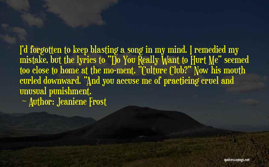 Jeaniene Frost Quotes: I'd Forgotten To Keep Blasting A Song In My Mind. I Remedied My Mistake, But The Lyrics To Do You