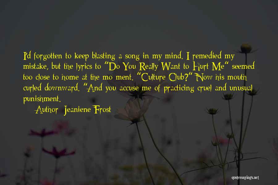 Jeaniene Frost Quotes: I'd Forgotten To Keep Blasting A Song In My Mind. I Remedied My Mistake, But The Lyrics To Do You