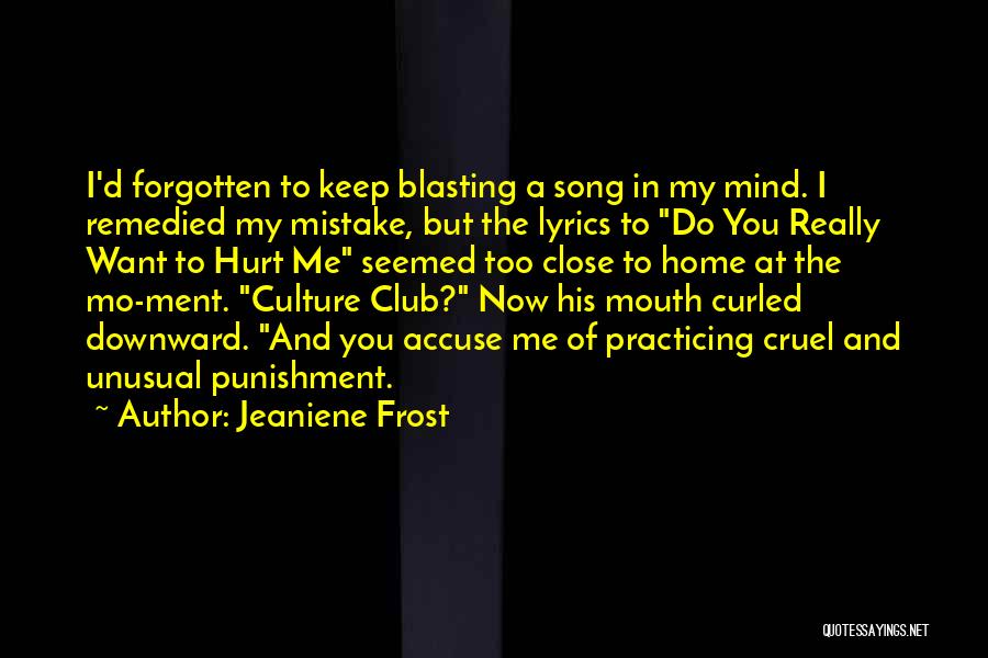 Jeaniene Frost Quotes: I'd Forgotten To Keep Blasting A Song In My Mind. I Remedied My Mistake, But The Lyrics To Do You