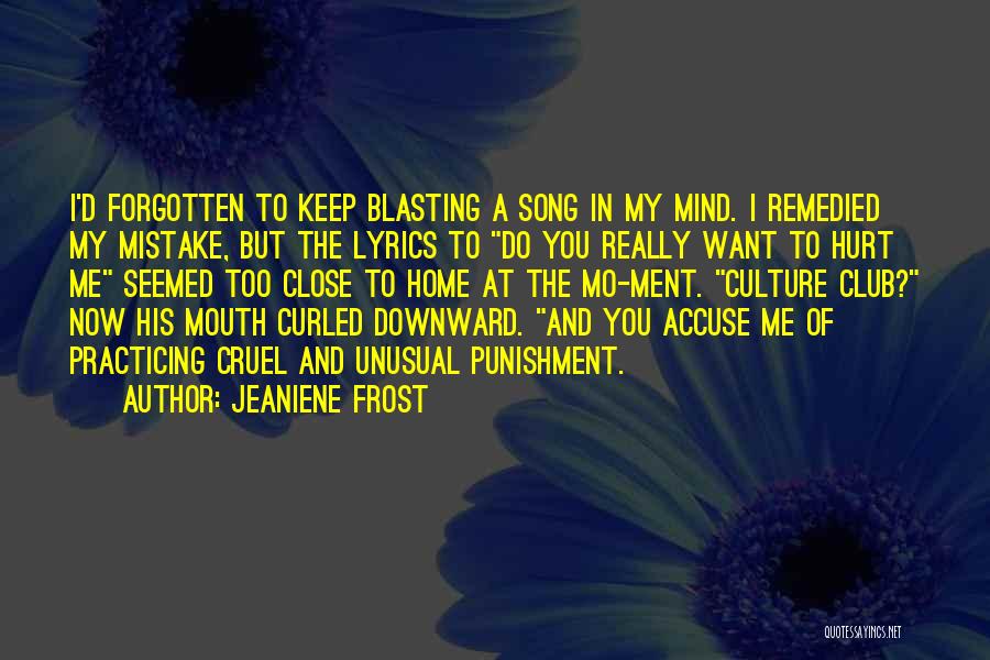 Jeaniene Frost Quotes: I'd Forgotten To Keep Blasting A Song In My Mind. I Remedied My Mistake, But The Lyrics To Do You