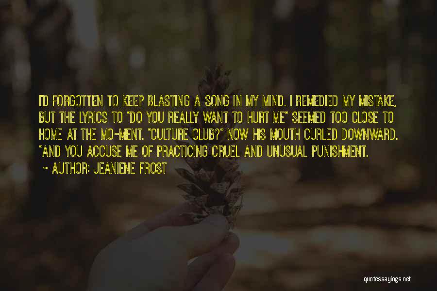 Jeaniene Frost Quotes: I'd Forgotten To Keep Blasting A Song In My Mind. I Remedied My Mistake, But The Lyrics To Do You