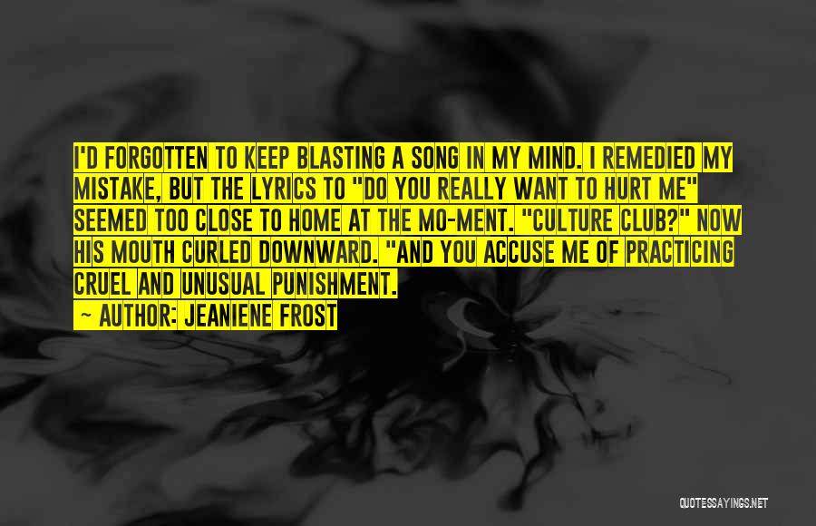 Jeaniene Frost Quotes: I'd Forgotten To Keep Blasting A Song In My Mind. I Remedied My Mistake, But The Lyrics To Do You