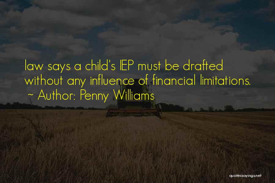 Penny Williams Quotes: Law Says A Child's Iep Must Be Drafted Without Any Influence Of Financial Limitations.
