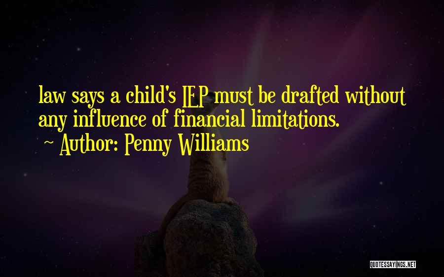 Penny Williams Quotes: Law Says A Child's Iep Must Be Drafted Without Any Influence Of Financial Limitations.