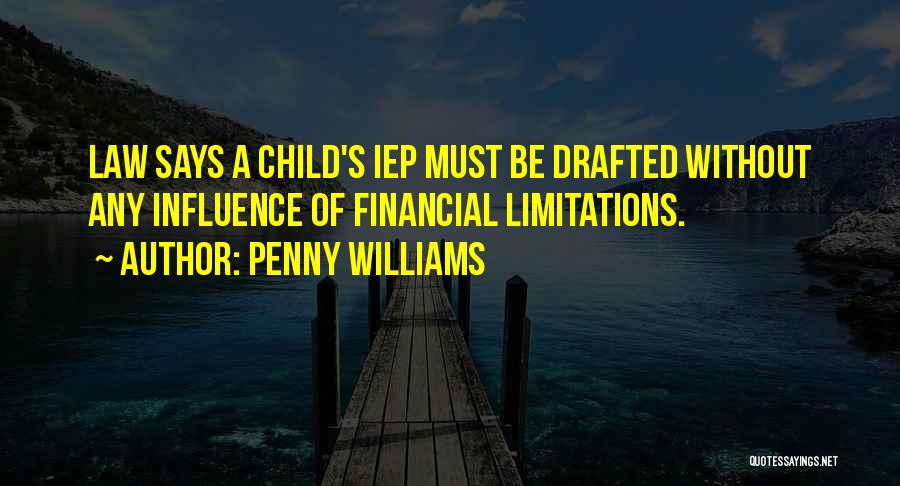 Penny Williams Quotes: Law Says A Child's Iep Must Be Drafted Without Any Influence Of Financial Limitations.