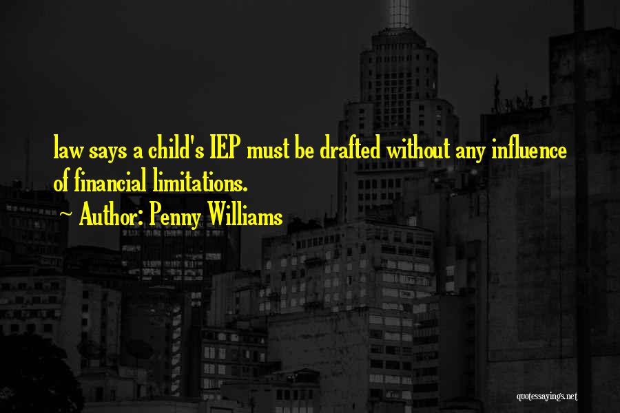 Penny Williams Quotes: Law Says A Child's Iep Must Be Drafted Without Any Influence Of Financial Limitations.