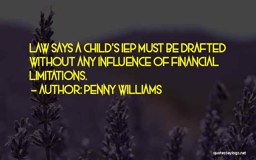 Penny Williams Quotes: Law Says A Child's Iep Must Be Drafted Without Any Influence Of Financial Limitations.