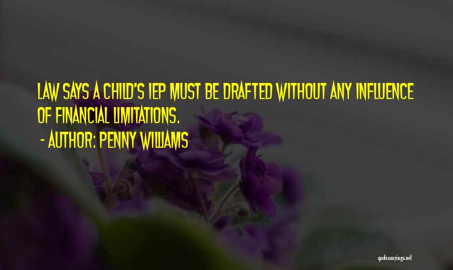 Penny Williams Quotes: Law Says A Child's Iep Must Be Drafted Without Any Influence Of Financial Limitations.